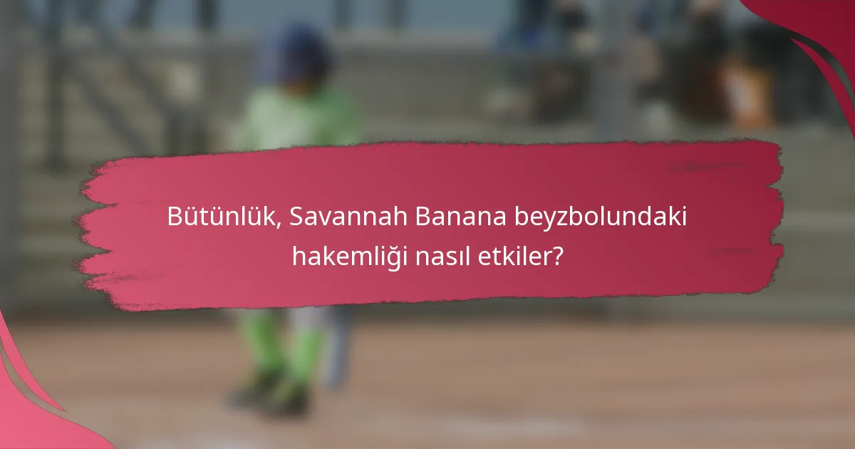 Bütünlük, Savannah Banana beyzbolundaki hakemliği nasıl etkiler?