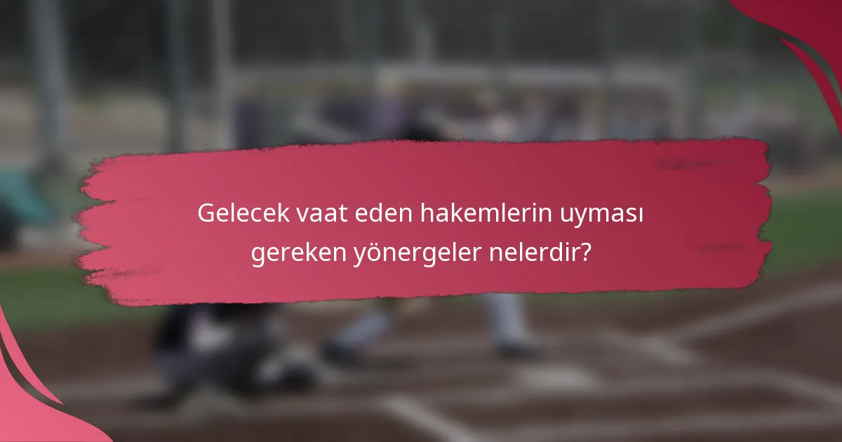 Gelecek vaat eden hakemlerin uyması gereken yönergeler nelerdir?