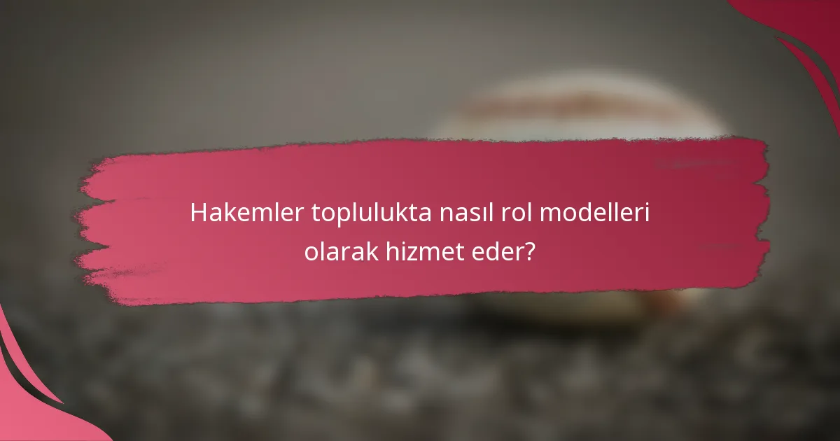Hakemler toplulukta nasıl rol modelleri olarak hizmet eder?