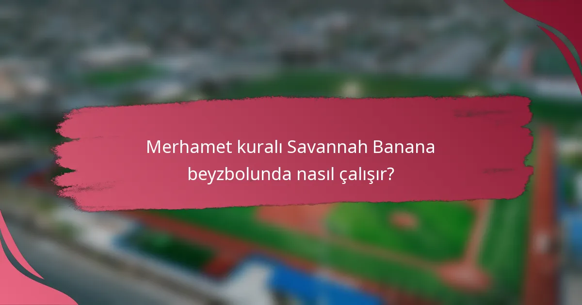 Merhamet kuralı Savannah Banana beyzbolunda nasıl çalışır?