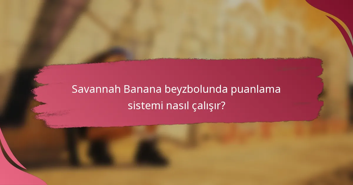 Savannah Banana beyzbolunda puanlama sistemi nasıl çalışır?