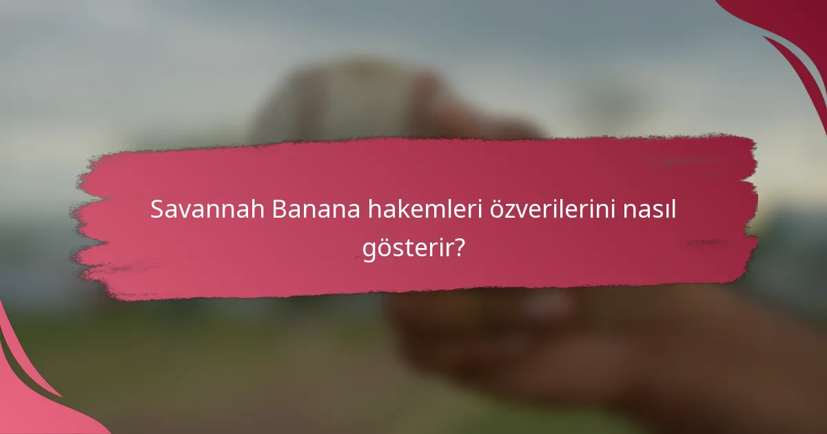 Savannah Banana hakemleri özverilerini nasıl gösterir?