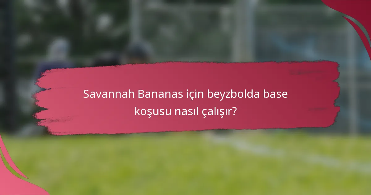 Savannah Bananas için beyzbolda base koşusu nasıl çalışır?