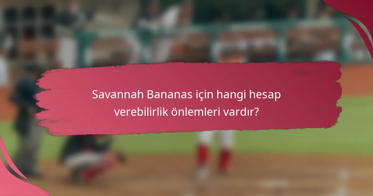 Savannah Bananas için hangi hesap verebilirlik önlemleri vardır?