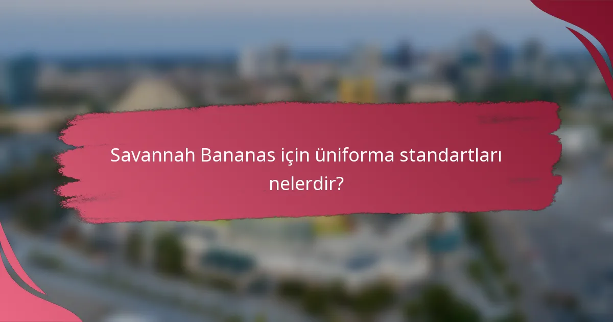 Savannah Bananas için üniforma standartları nelerdir?