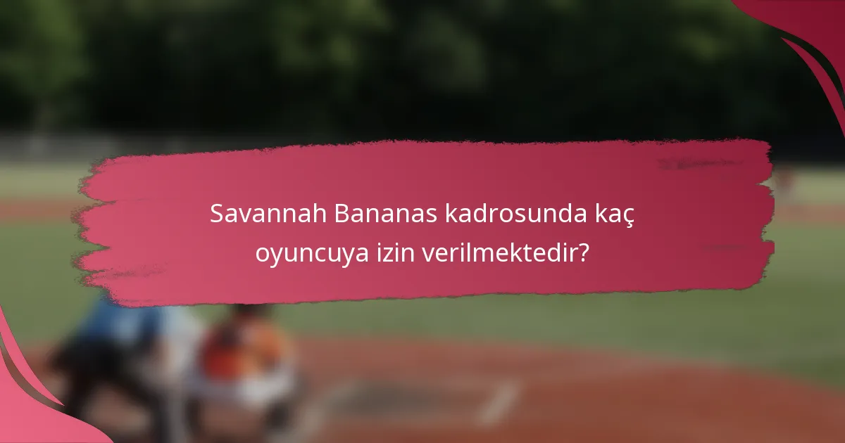 Savannah Bananas kadrosunda kaç oyuncuya izin verilmektedir?