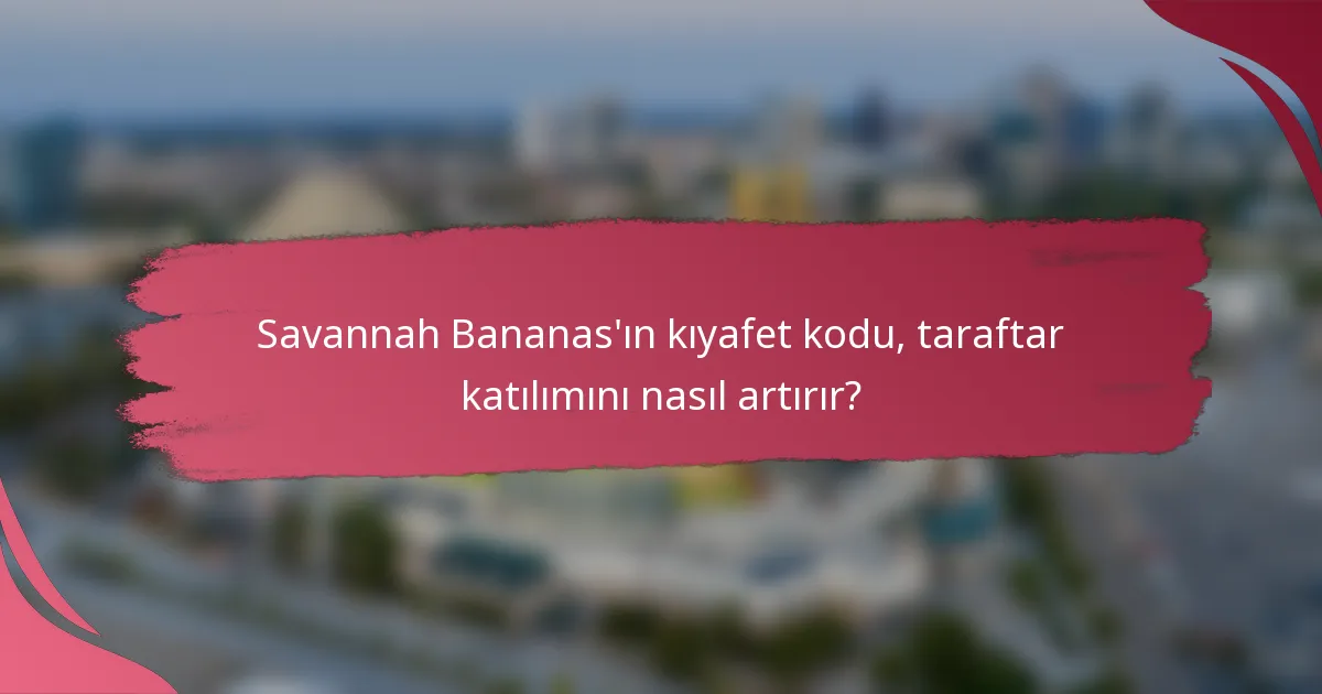 Savannah Bananas'ın kıyafet kodu, taraftar katılımını nasıl artırır?