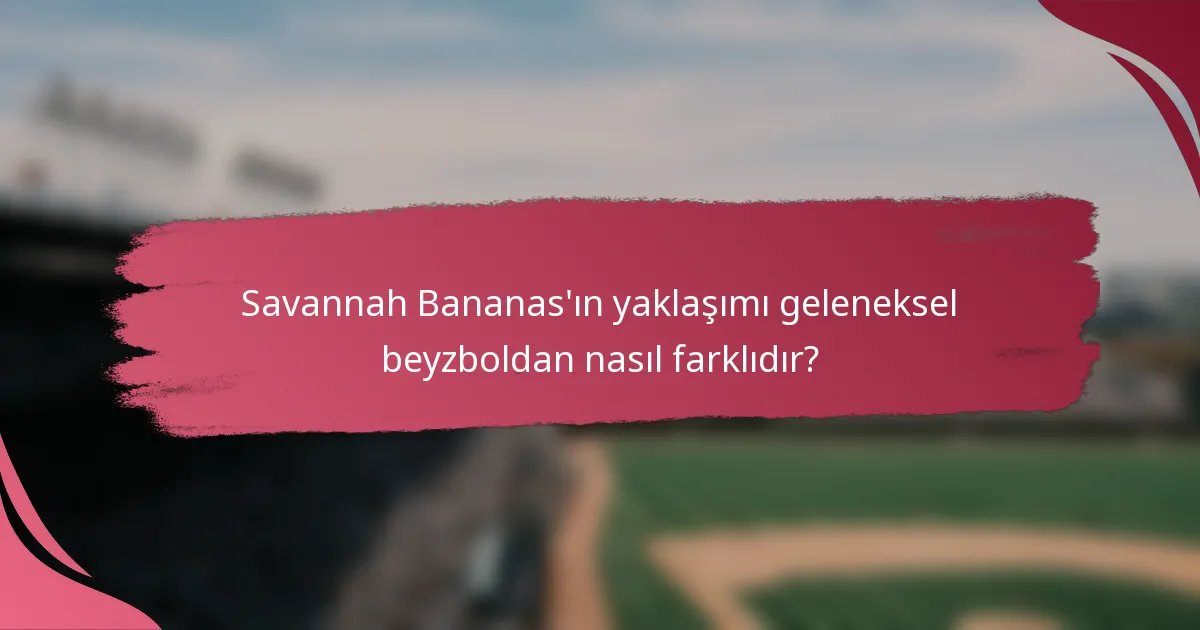 Savannah Bananas'ın yaklaşımı geleneksel beyzboldan nasıl farklıdır?